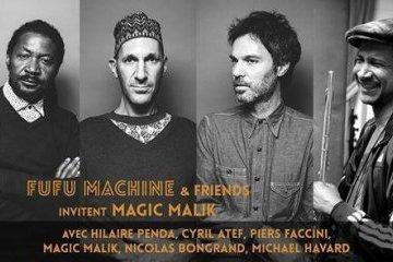 FUFU Machine & friends invitent Magic Malik avec Hilaire Penda, Cyril Atef, Piers Faccini